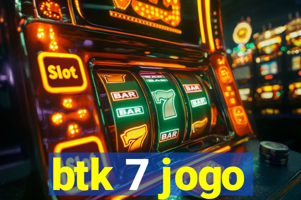 btk 7 jogo